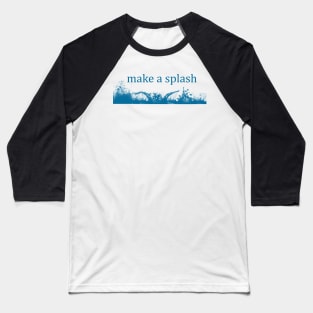 Make A Splash Baseball T-Shirt